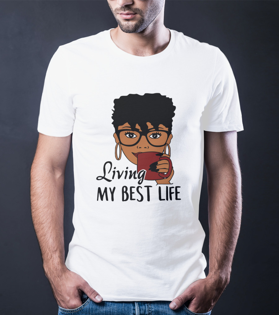 Living My Best Life Afro Woman Glasses Coffee Black Hair T-Shirt