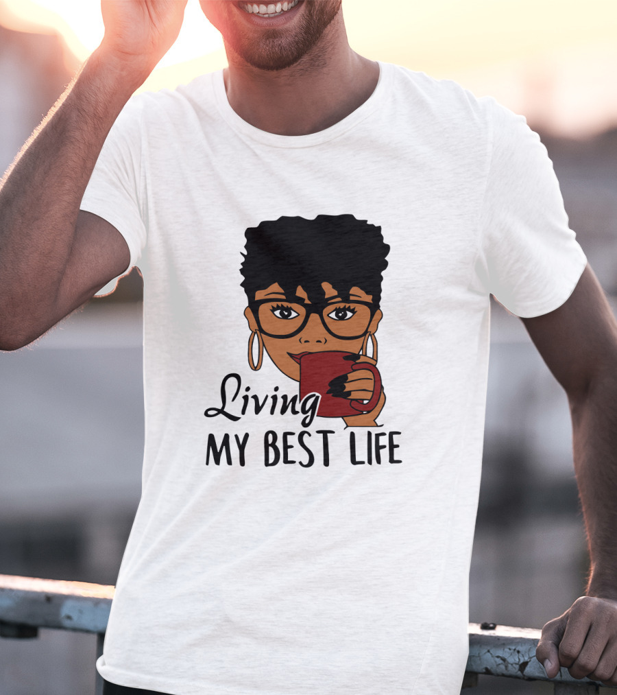 Living My Best Life Afro Woman Glasses Coffee Black Hair T-Shirt