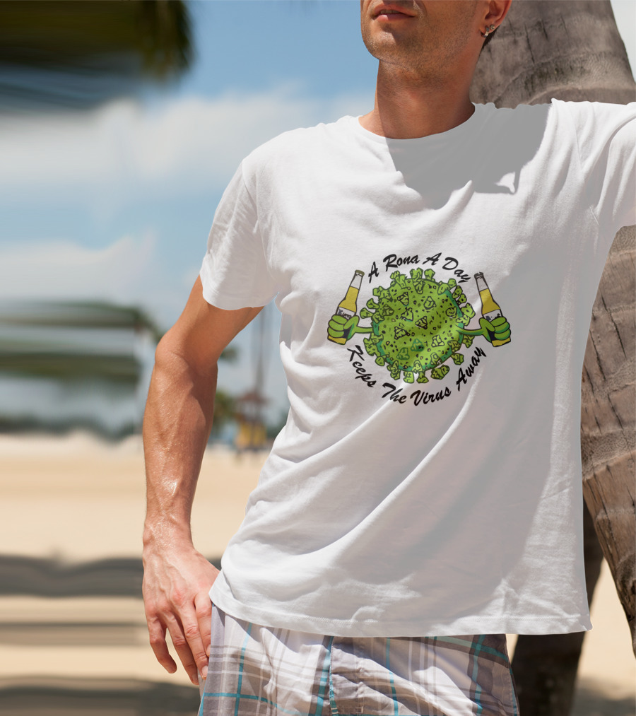 A Rona A Day Keeps The Virus Away T-Shirt