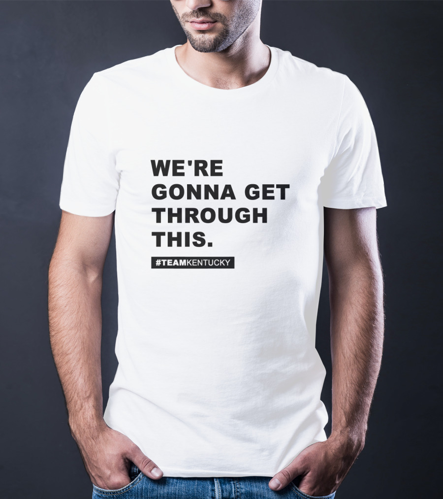 We're Gonna Get Through This #TeamKentucky Andy Beshear Gear T-Shirt