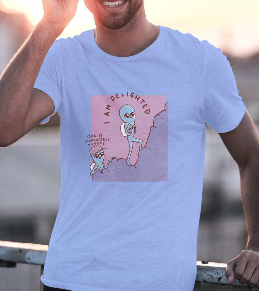 I Am Delighted This Is Moderately Unsafe Strange Planet Merch T-Shirt