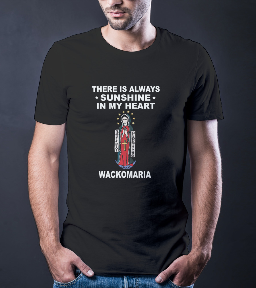 THERE IS ALWAYS SUNSHINE IN MY HEART WACKO MARIA GUILTY PARTIES F.C T-Shirt
