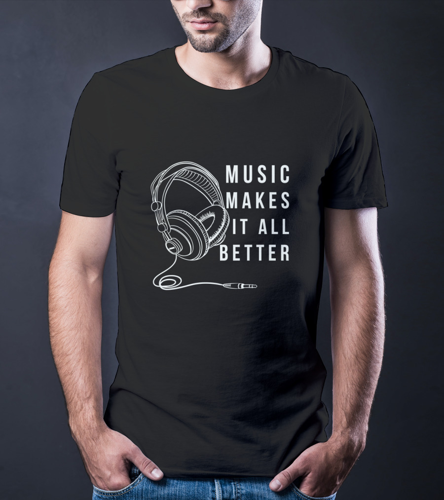Music Makes It All Better Headphones T-Shirt