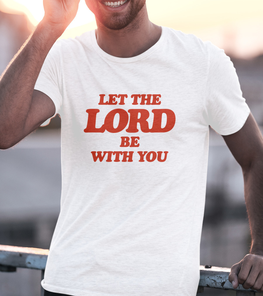 Let The Lord Be With You White T-Shirt