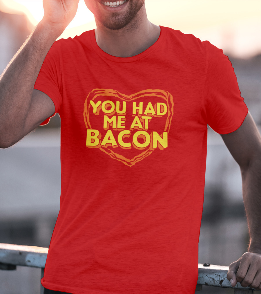 You Had Me At Bacon Heart T-Shirt