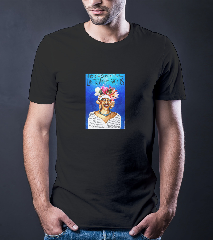 No Pride For Some Of Us Without Liberation For All Of Us Marsha P. Johnson Live Lead T-Shirt