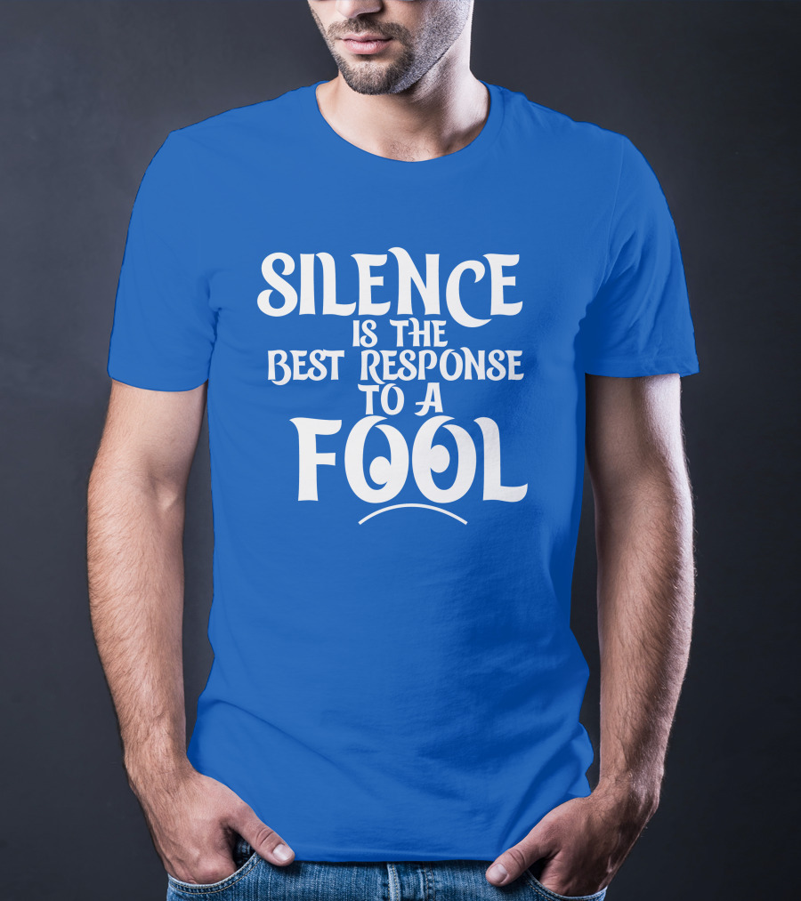 Silence Is The Best Response To A Fool Playful Typography T-Shirt