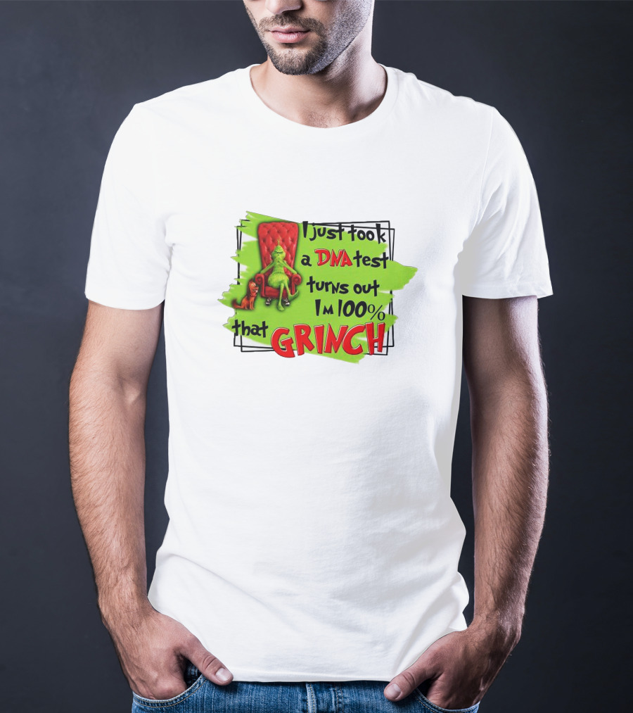 I Just Took A DNA Test Turns Out I'm 100% That Grinch T-Shirt