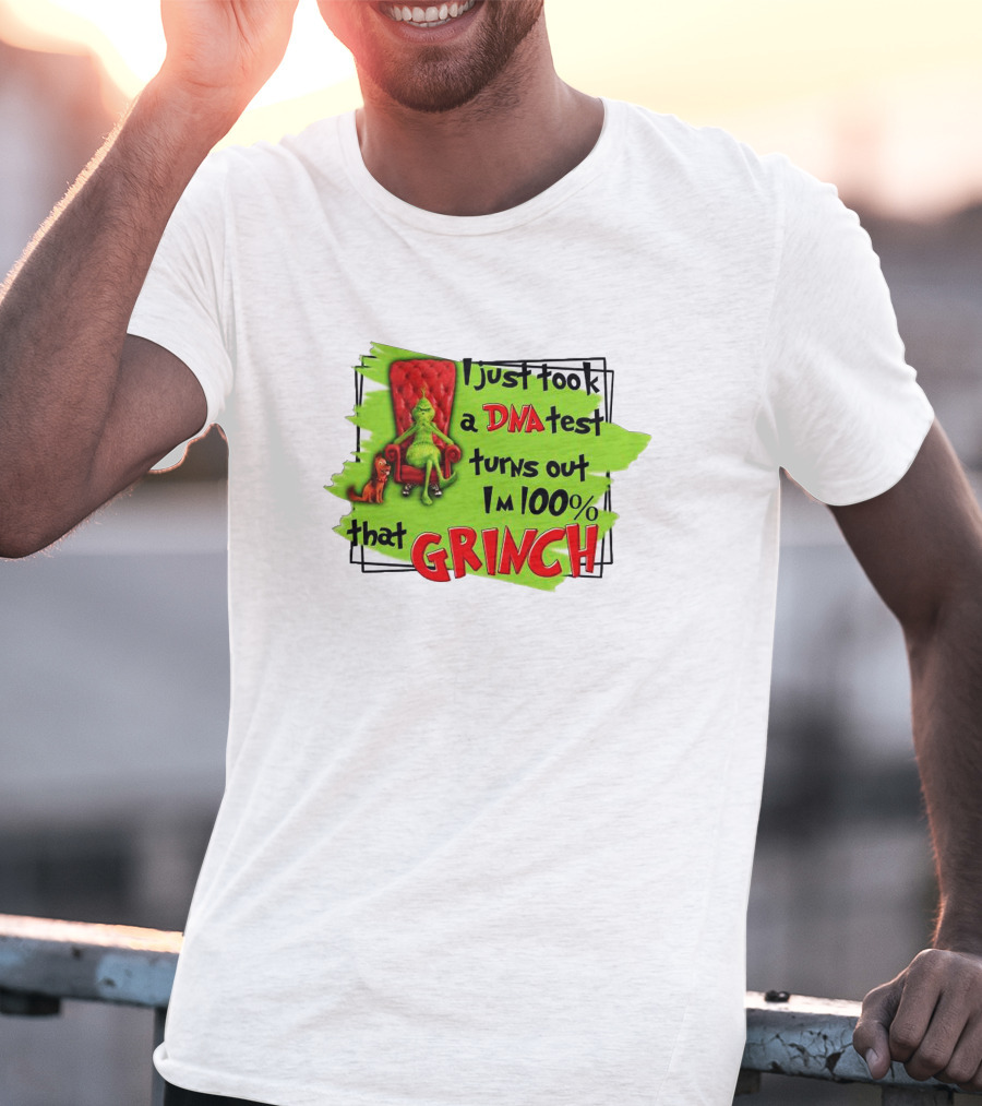 I Just Took A DNA Test Turns Out I'm 100% That Grinch T-Shirt