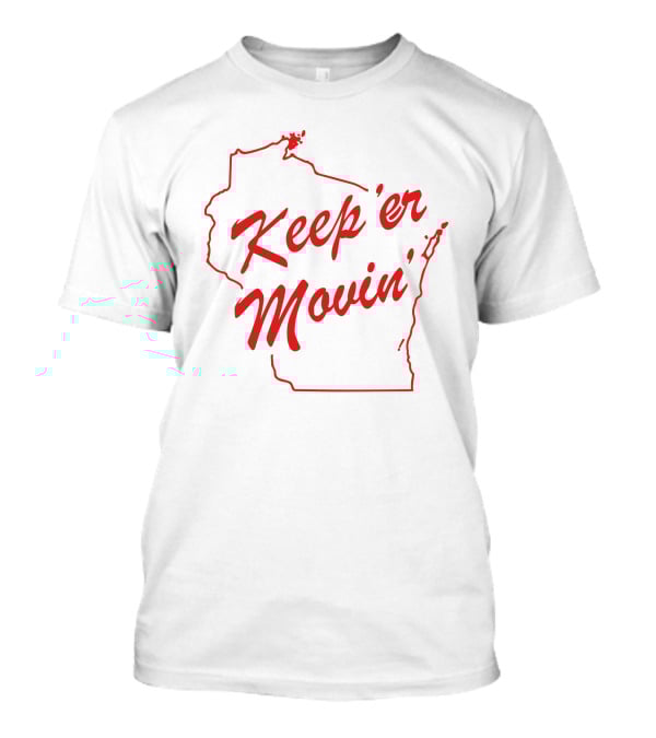 Keep 'er Movin' Manitowoc Minute Merch T-Shirt