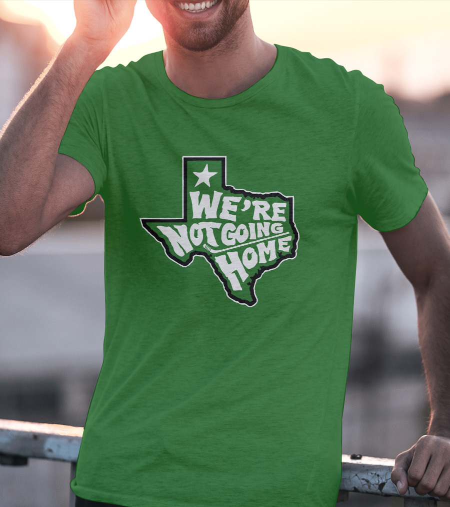 We're Not Going Home Texas Star Green T-Shirt