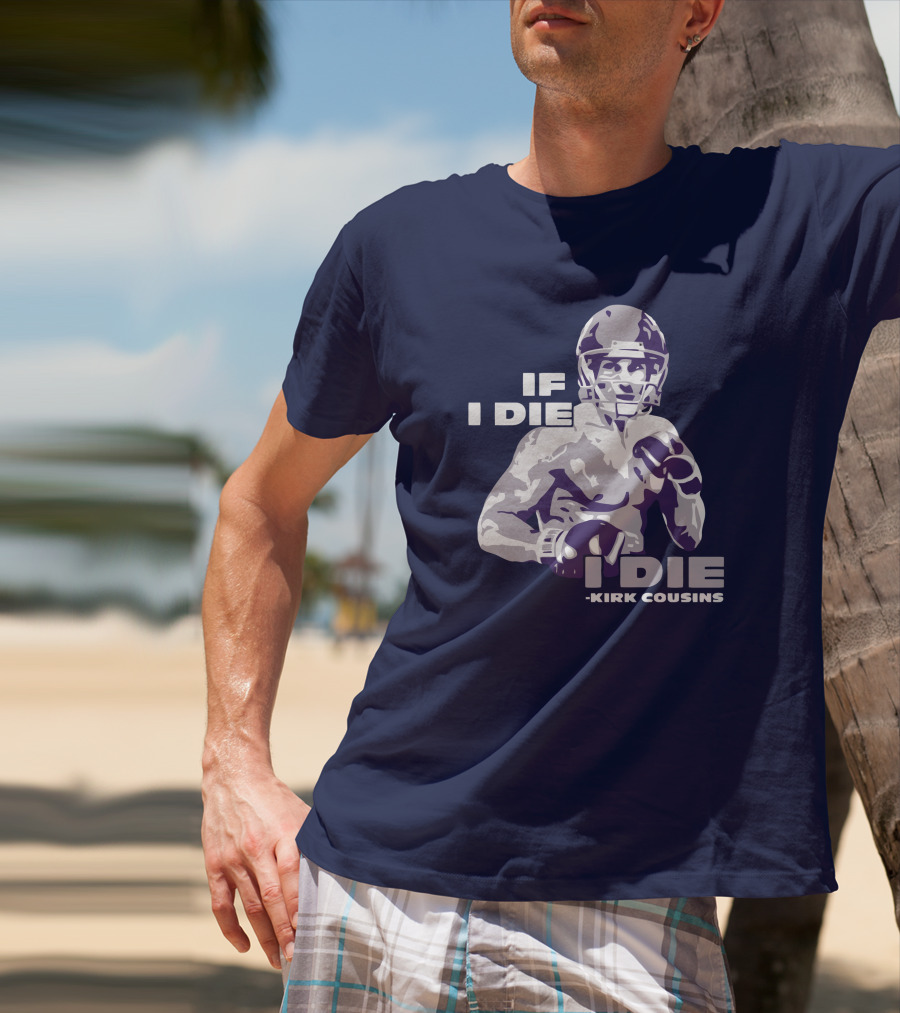Kirk Cousins If I Die I Die Football Player T-Shirt