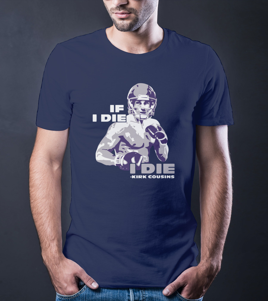 Kirk Cousins If I Die I Die Football Player T-Shirt