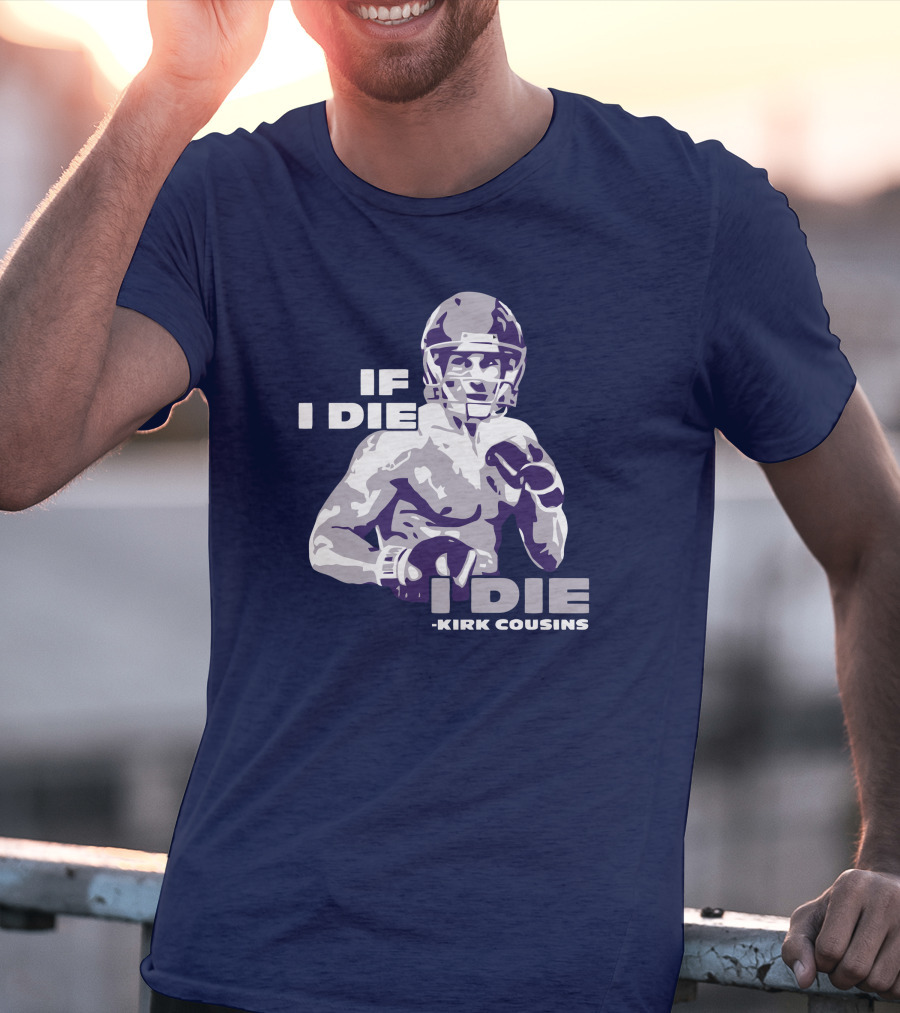 Kirk Cousins If I Die I Die Football Player T-Shirt
