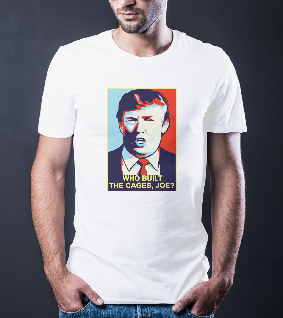 Who Built The Cages Joe Political Pop T-Shirt
