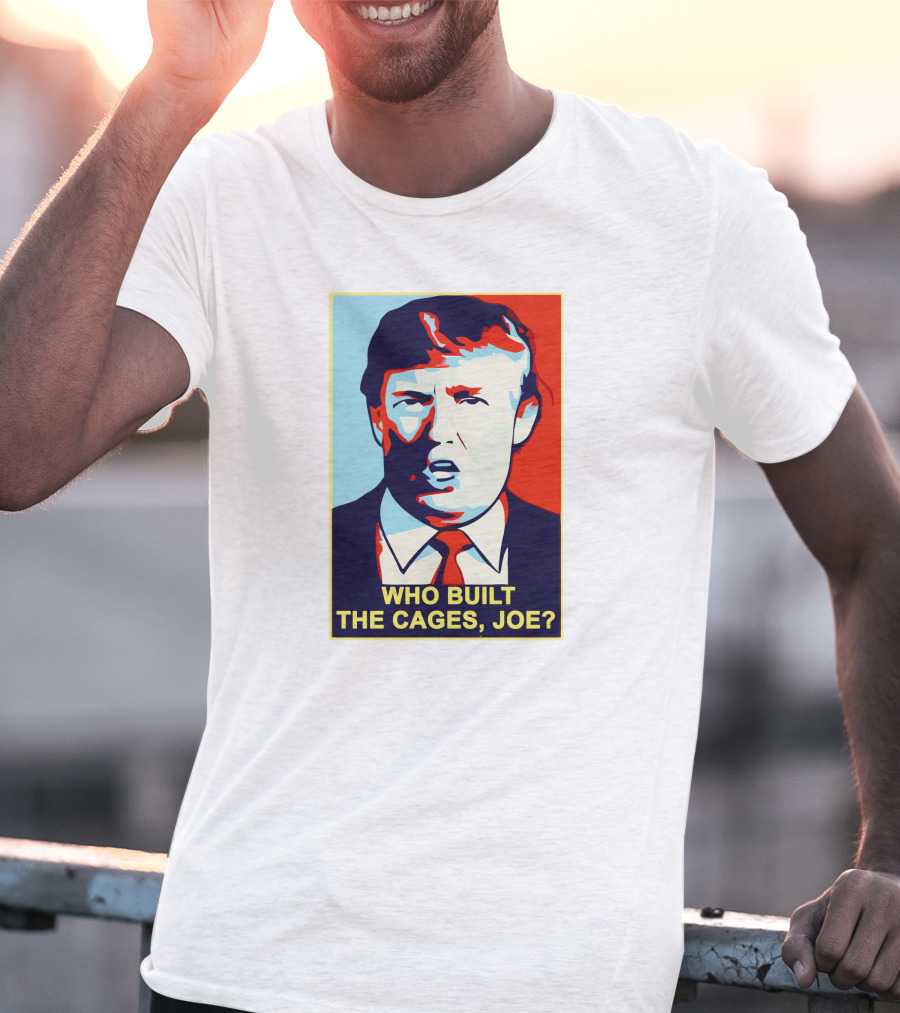 Who Built The Cages Joe Political Pop T-Shirt