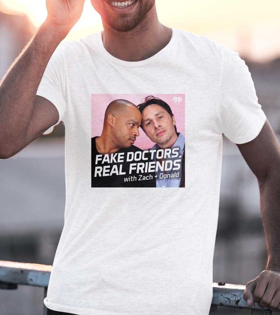 FAKE DOCTORS REAL FRIENDS WITH ZACH AND DONALD IHEART MERCH T-Shirt