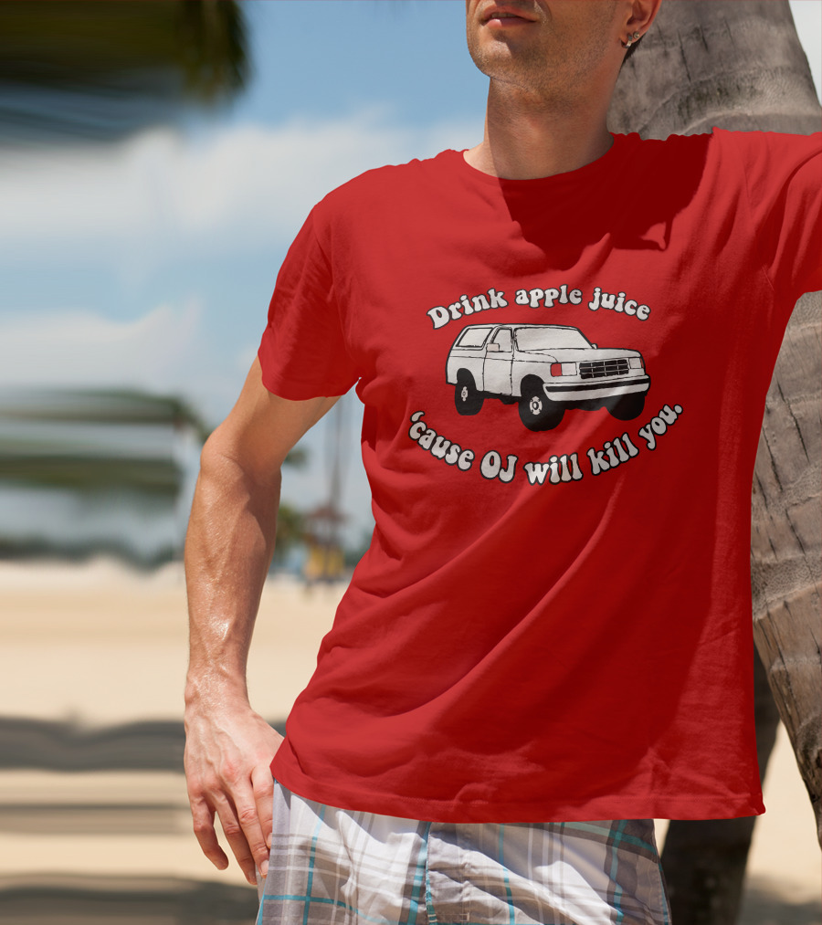 Drink Apple Juice 'Cause OJ Will Kill You Car T-Shirt