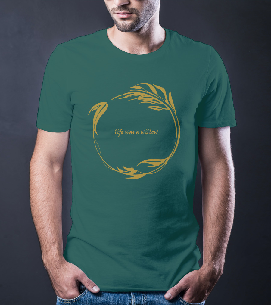 Life Was A Willow T-Shirt