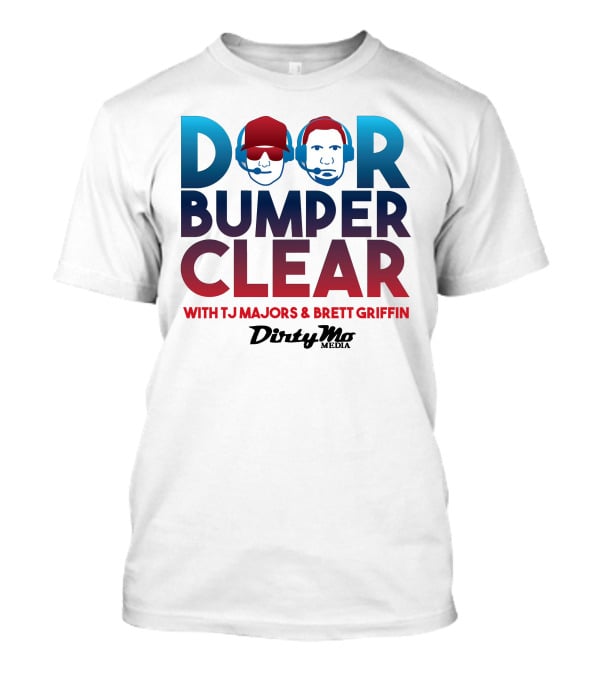 Door Bumper Clear With TJ Majors And Brett Griffin Dirty Mo Media T-Shirt