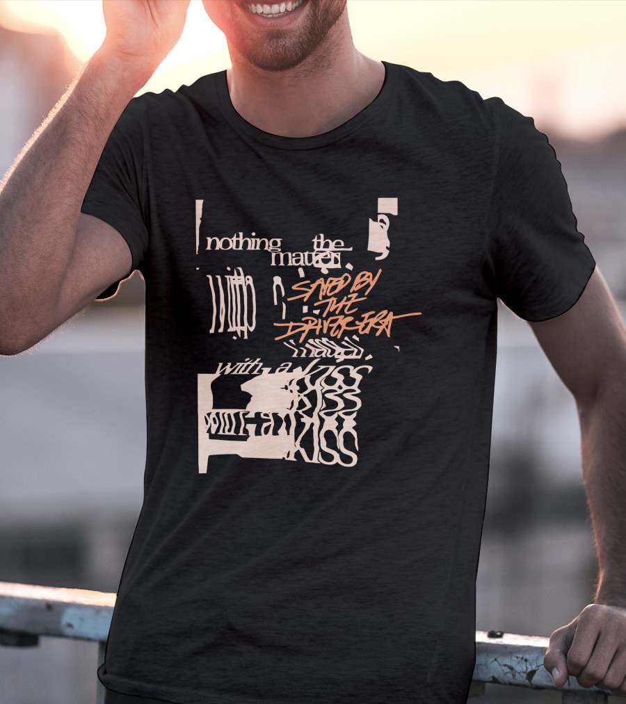 Nothing The Matter Said By The Driver Era With A Wildness T-Shirt