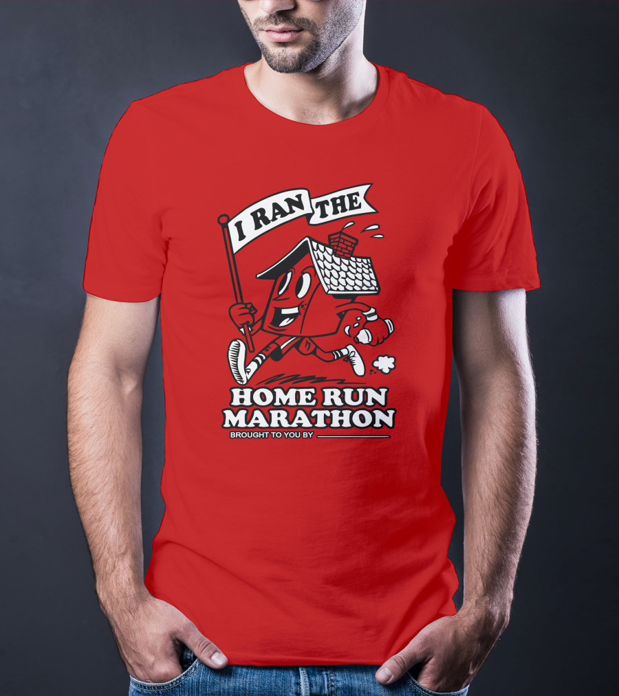 I Ran The Home Run Marathon Brought To You By T-Shirt