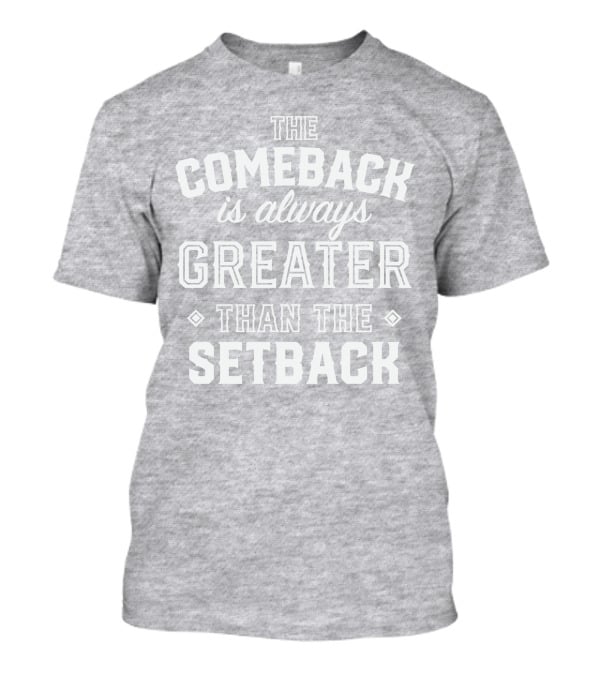 The Comeback Is Always Greater Than The Setback Mike Sorrentino T-Shirt