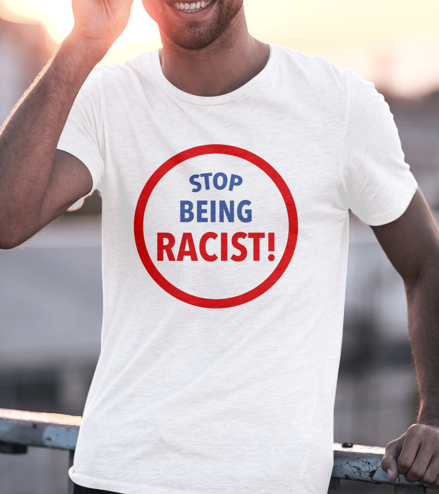 STOP BEING RACIST Red Circle T-Shirt