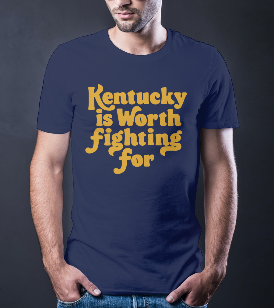Kentucky Is Worth Fighting For T-Shirt