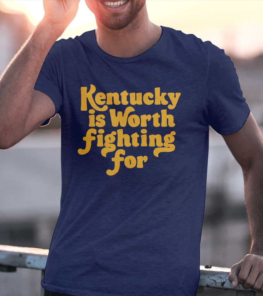 Kentucky Is Worth Fighting For T-Shirt