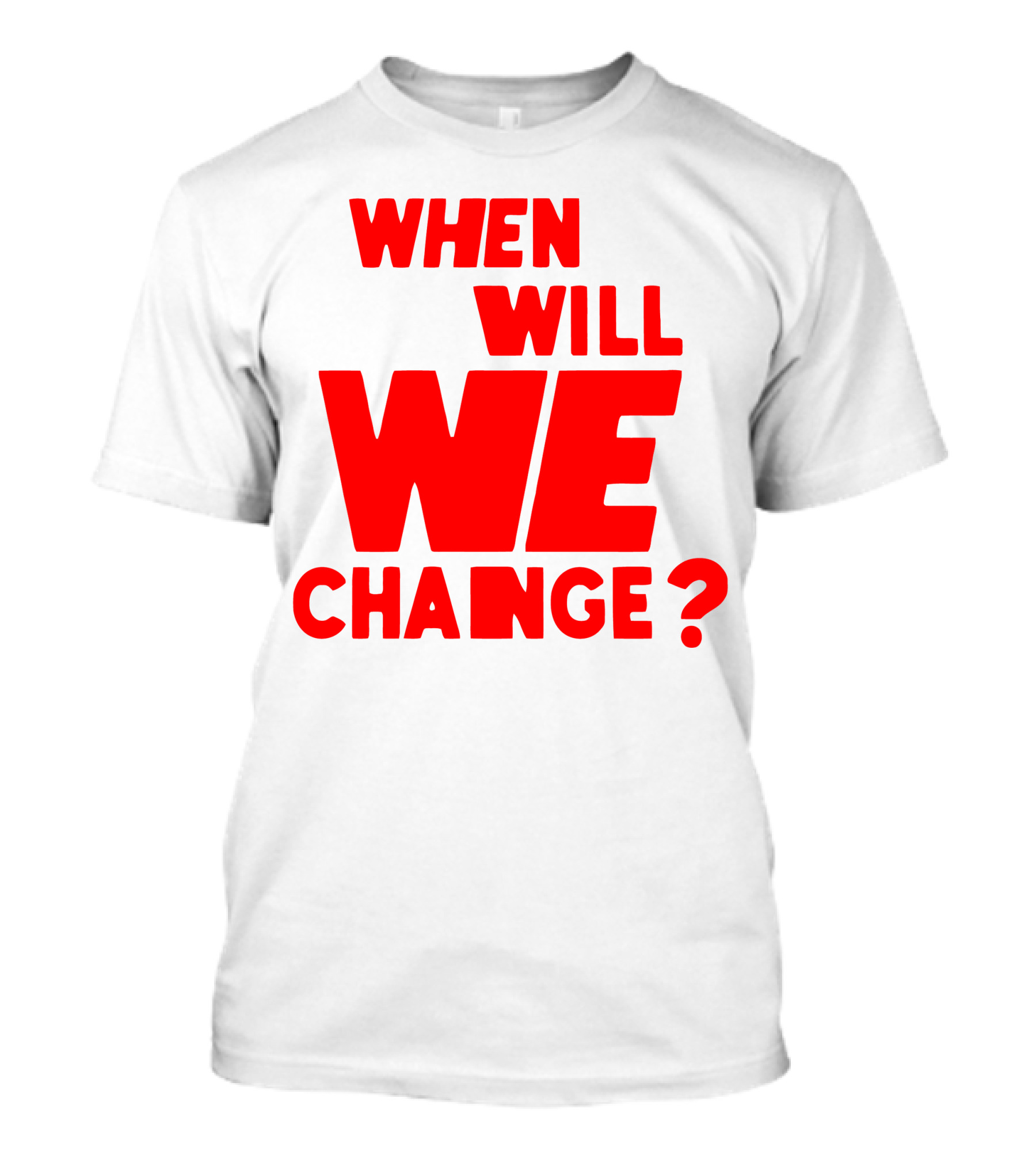 When Will We Change? Red Bold Question Text T-Shirt