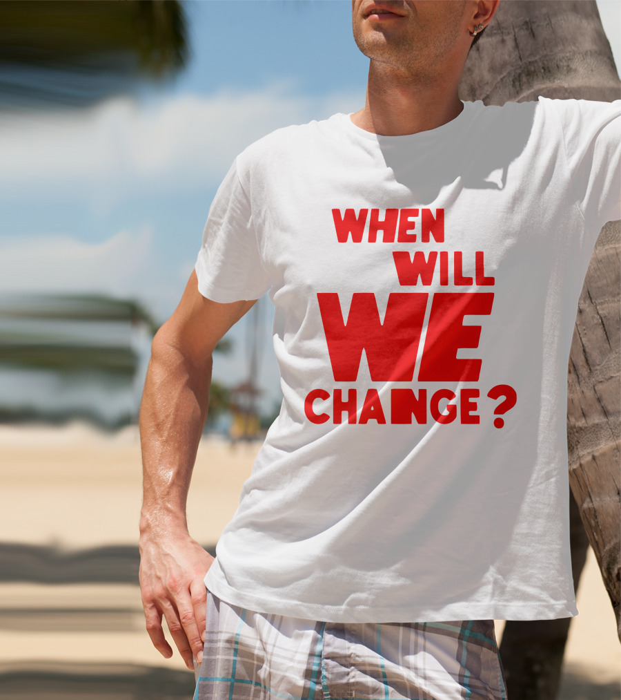 When Will We Change? Red Bold Question Text T-Shirt