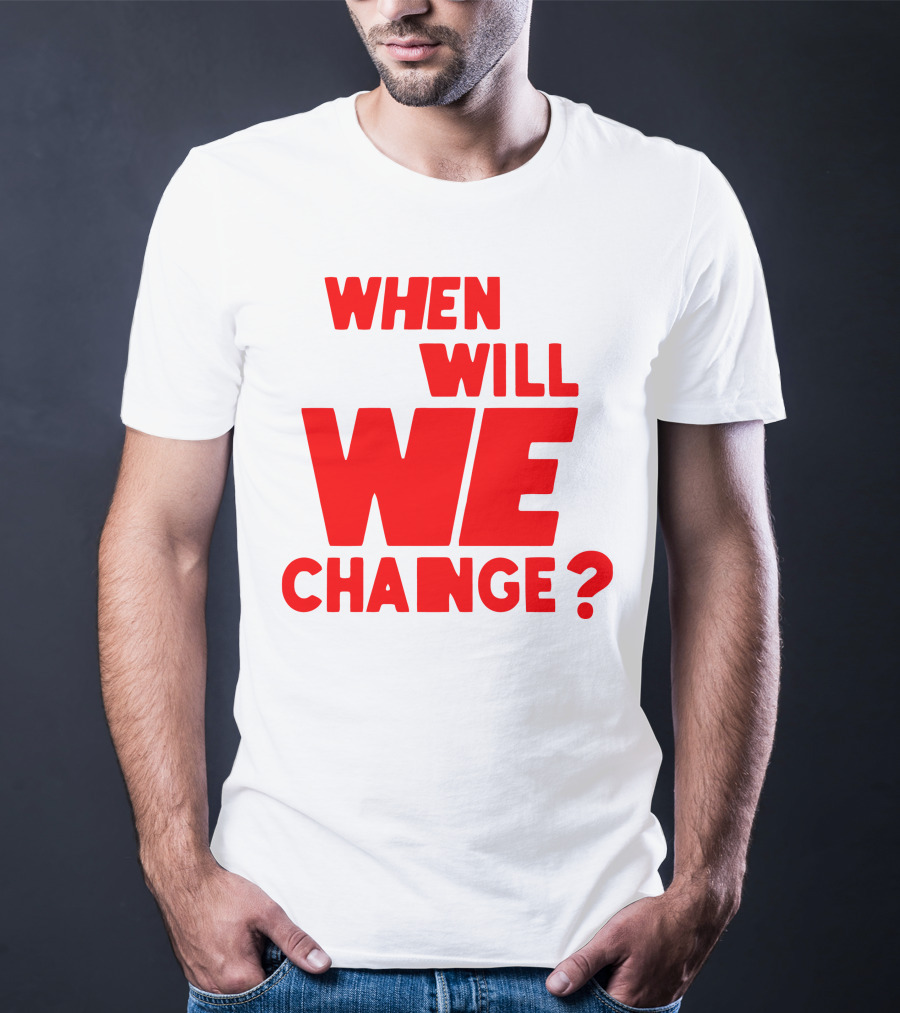 When Will We Change? Red Bold Question Text T-Shirt