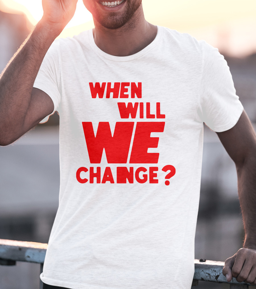 When Will We Change? Red Bold Question Text T-Shirt