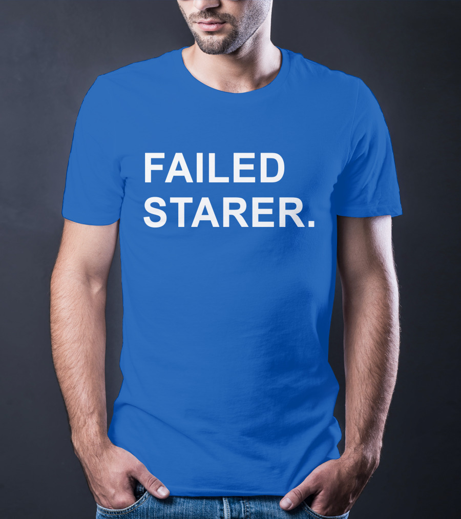 FAILED STARER T-Shirt