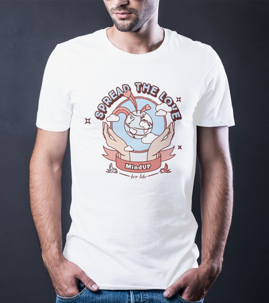 Spread The Love MindUP For Life With Heart And Globe In Hands T-Shirt