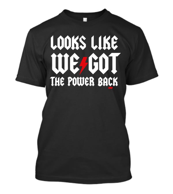 Looks Like We Got The Power Back Lightning Bolt Text T-Shirt