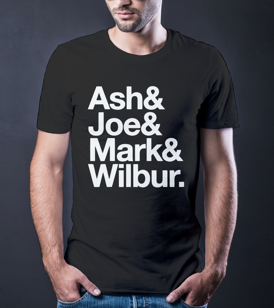 Ash And Joe And Mark And Wilbur T-Shirt