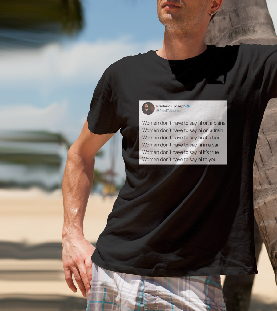 Women Don't Have To Say Hi On A Plane Train Or At A Bar T-Shirt