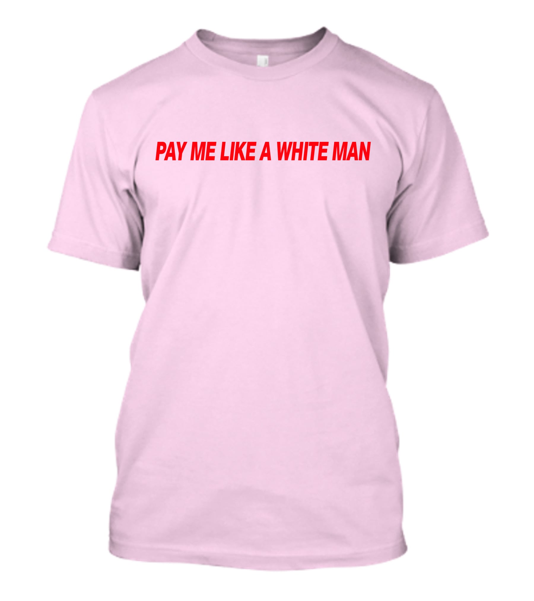 PAY ME LIKE A WHITE MAN MERCH T-Shirt