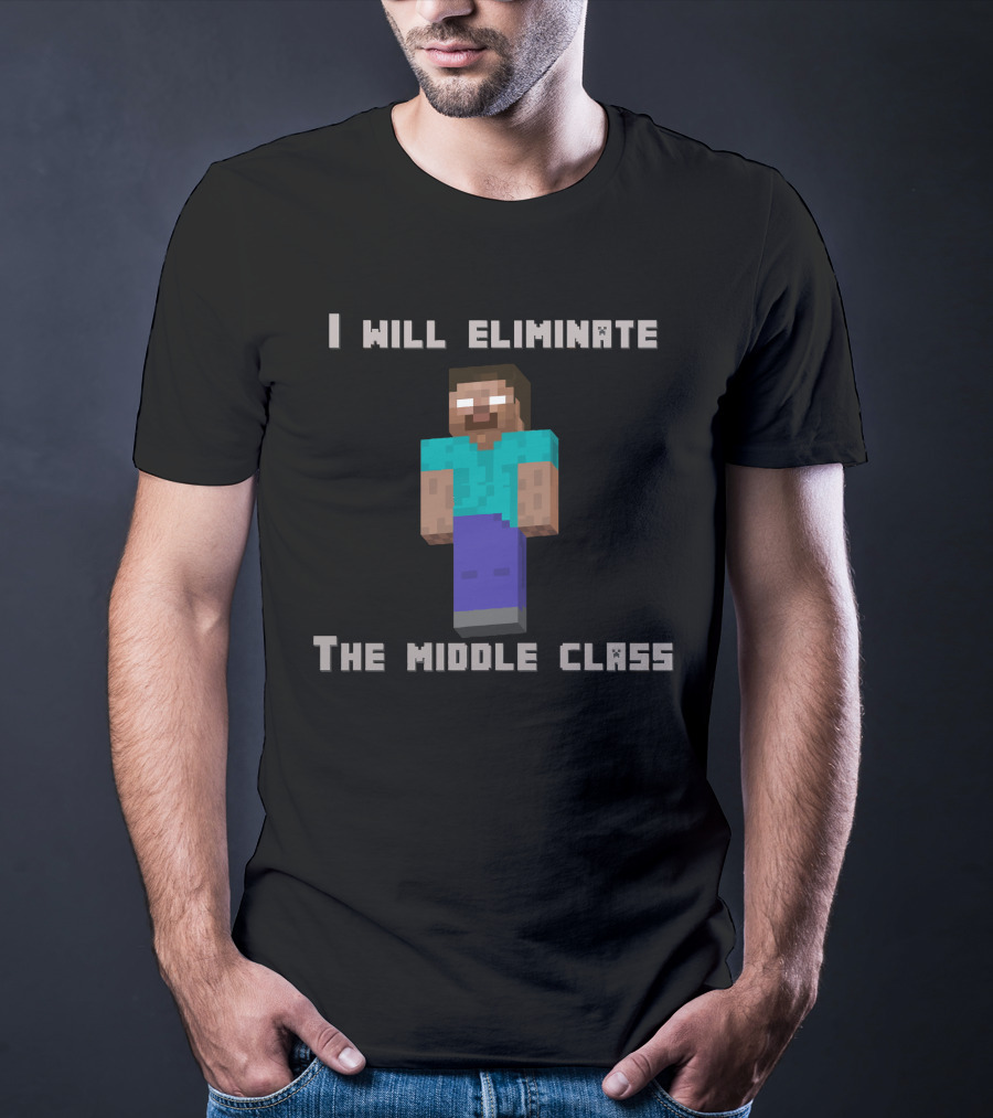 I Will Eliminate The Middle Class Herobrine Pixel Character T-Shirt