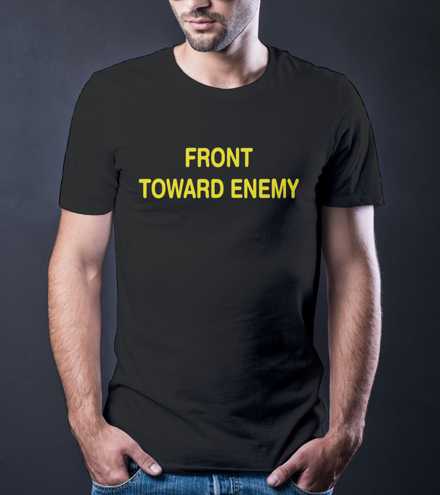 Front Toward Enemy T-Shirt
