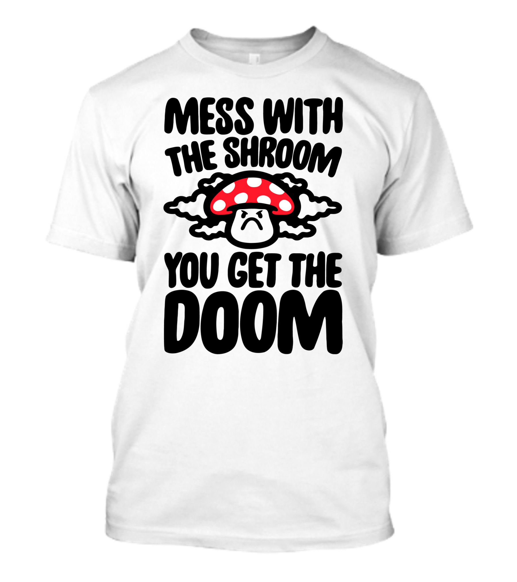 Mess With The Shroom You Get The Doom Angry Red Mushroom Cloud T-Shirt