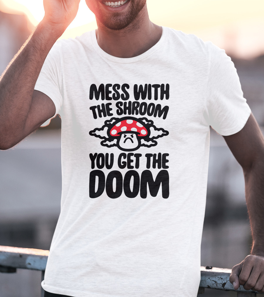 Mess With The Shroom You Get The Doom Angry Red Mushroom Cloud T-Shirt