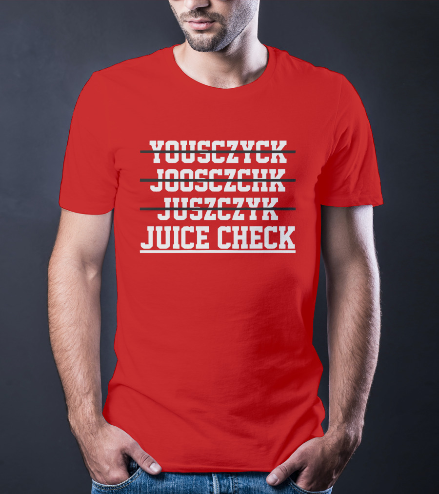 Yousczyck Jooszczhk Juszczyk Juice Check T-Shirt