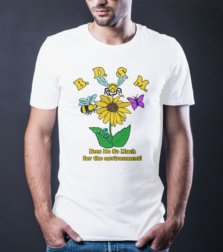 B.D.S.M. Bees Do So Much For The Environment T-Shirt