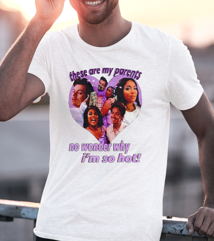 These Are My Parents No Wonder Why I'm So Hot Meme T-Shirt