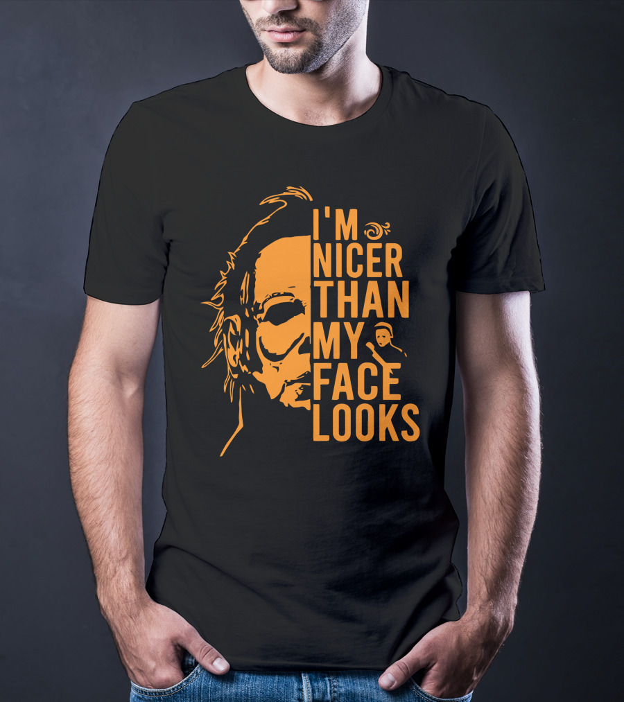 I'm Nicer Than My Face Looks Michael Myers Halloween T-Shirt