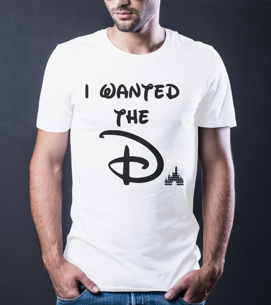 I Wanted The D Disney T-Shirt