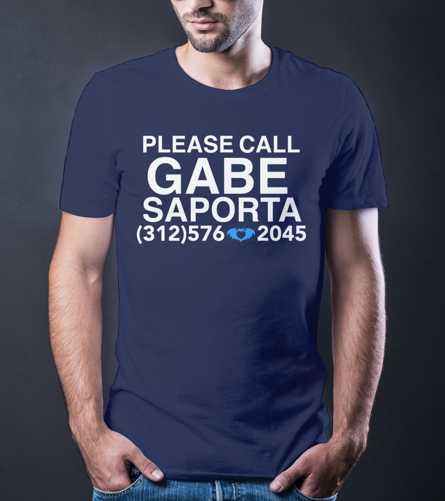 PLEASE CALL GABE SAPORTA (312) 576 ♥ 2045 T-Shirt
